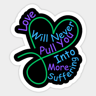 Love Will Never Pull You Into More Suffering Sticker